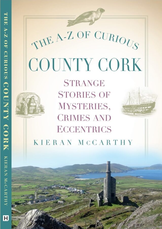 The A-Z of Curious County Cork, published by History Press UK (2023) by Kieran McCarthy