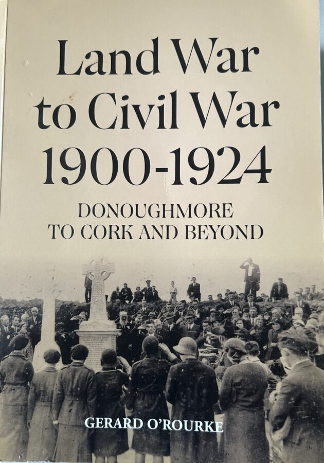 1263a. Front cover of Gerard O’Rourke’s Land War to Civil War 1900-1924, Donoughmore to Cork and Beyond.