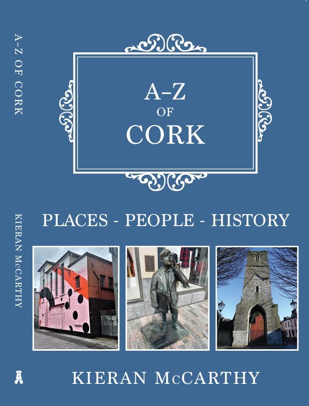 Front cover of A-Z of Cork, Places, People, History (Amberley Publishing) by Kieran McCarthy (2025)